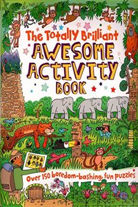 THE TOTALLY BRILLIANT AWESOME ACTIVITY BOOK