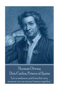 Thomas Otway - Don Carlos, Prince of Spain