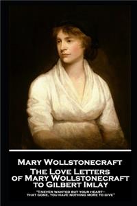 Love Letters of Mary Wollstonecraft to Gilbert Imlay