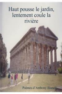 Haut pousse le jardin, lentement coule la rivière