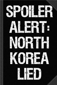 Spoiler Alert North Korea Lied Journal Notebook