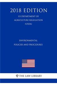 Environmental Policies and Procedures (Us Department of Agriculture Regulation) (Usda) (2018 Edition)