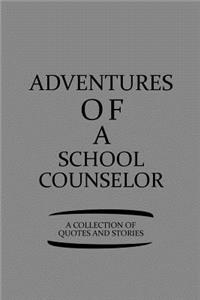 Adventures of a School Counselor a Collection of Quotes and Stories
