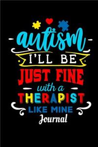 Autism I'll Be Just Fine with a Therapist Like Mine Journal