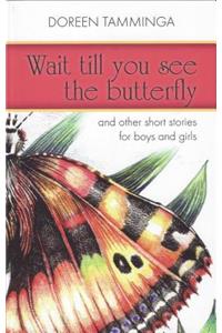 Wait Till You See the Butterfly