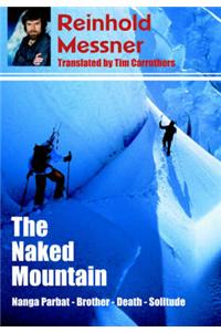 The Naked Mountain: Nanga Parbat, Brother, Death, Solitude