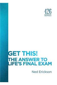 Get This! The Answer to Life's Final Exam