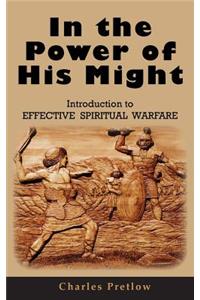 In the Power of His Might Introduction to Effective Spiritual Warfare