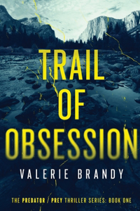 Trail of Obsession: The Predator / Prey Thriller Series: Book One