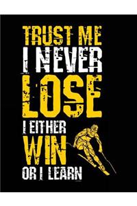 Trust Me I Never Lose I Either Win Or I Learn
