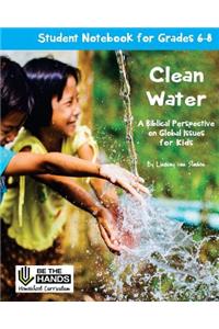 Clean Water Student Notebook for Grades 6-8: A Biblical Perspective on Global Issues for Kids
