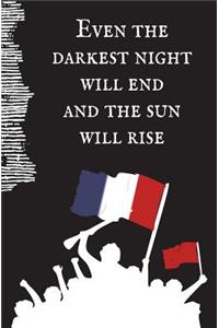 Even the Darkest Night Will End and the Sun Will Rise