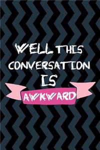 Well This Conversation Is Awkward