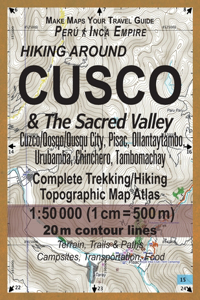 Hiking Around Cusco & The Sacred Valley Peru Inca Empire Complete Trekking/Hiking/Walking Topographic Map Atlas Cuzco/Qosqo/Qusqu City, Pisac, Ollantaytambo, Urubamba, Chinchero, Tambomachay 1