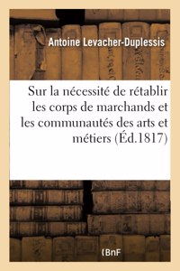 Sur La Nécessité de Rétablir Les Corps de Marchands Et Les Communautés Des Arts Et Métiers