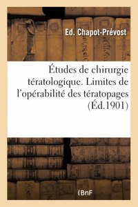 Études de Chirurgie Tératologique. Limites de l'Opérabilité Des Tératopages