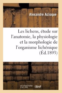 Les Lichens, Étude Sur l'Anatomie, La Physiologie Et La Morphologie de l'Organisme Lichénique