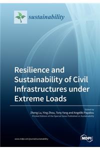 Resilience and Sustainability of Civil Infrastructures under Extreme Loads