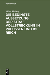 Die Bedingte Aussetzung Der Strafvollstreckung in Preußen Und Im Reich