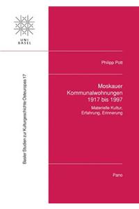 Moskauer Kommunalwohnungen 1917 Bis 1997: Materielle Kultur, Erfahrung, Erinnerung