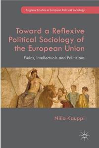 Toward a Reflexive Political Sociology of the European Union