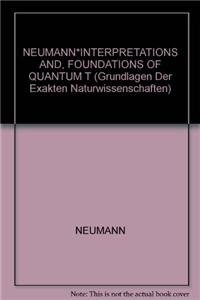 NEUMANN*INTERPRETATIONS AND, FOUNDATIONS OF QUANTUM T