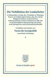 Die Verhaltnisse Der Landarbeiter in Hohenzollern, Im Reg.-Bez. Wiesbaden, in Thuringen, Bayern, Im Grossherzogtum Hessen, Reg.-Bez. Kassel, Konigreich Sachsen, in Den Provinzen Schleswig-Holstein, Sachsen Und Hannover Sudl. Teil, in Den Herzogtume