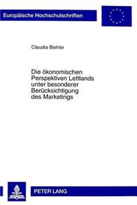 Die oekonomischen Perspektiven Lettlands unter besonderer Beruecksichtigung des Marketings