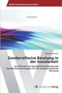 Genderreflexive Beratung in der Sozialarbeit