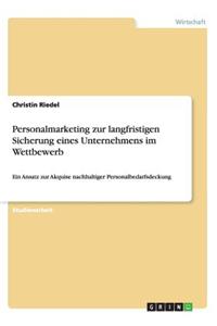 Personalmarketing zur langfristigen Sicherung eines Unternehmens im Wettbewerb