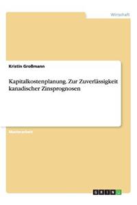 Kapitalkostenplanung. Zur Zuverlässigkeit kanadischer Zinsprognosen