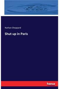 Shut up in Paris