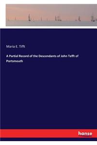 Partial Record of the Descendants of John Tefft of Portsmouth