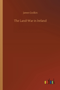 The Land-War in Ireland