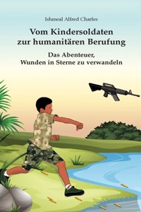 Vom Kindersoldaten zur humanitaeren Berufung