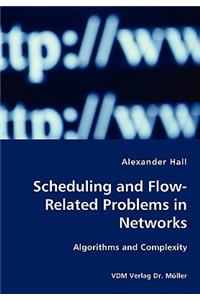 Scheduling and Flow-Related Problems in Networks