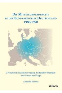 Mitteleuropadebatte in der Bundesrepublik Deutschland 1980-1990. Zwischen Friedensbewegung, kultureller Identität und deutscher Frage