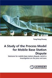 A Study of the Process Model for Mobile Base Station Dispute