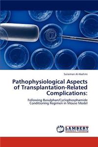 Pathophysiological Aspects of Transplantation-Related Complications