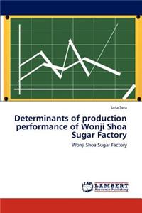 Determinants of Production Performance of Wonji Shoa Sugar Factory