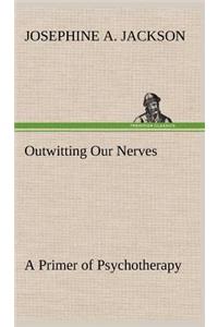 Outwitting Our Nerves A Primer of Psychotherapy