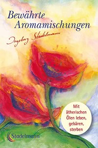 Bewahrte Aromamischungen: Mit atherischen Olen leben-gebaren-sterben