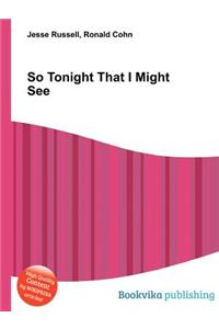 So Tonight That I Might See
