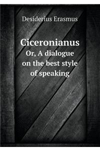 Ciceronianus Or, a Dialogue on the Best Style of Speaking