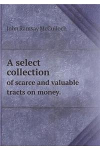 A select collection of scarce and valuable tracts on money.