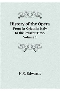 History of the Opera from Its Origin in Italy to the Present Time. Volume 1