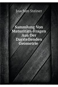 Sammlung Von Maturitäts-Fragen Aus Der Darstellenden Geometrie