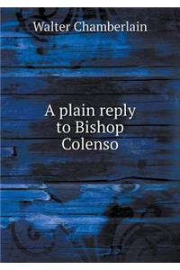 A plain reply to Bishop Colenso