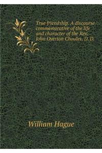 True friendship. A discourse commemorative of the life and character of the Rev. John Overton Choules, D. D