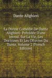 La Divine Comedie De Dante Alighieri: Precedee D'une Introd. Sur La Vie, Les Doctrines Et Les OEuvres Du Dante, Volume 2 (French Edition)